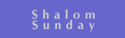 Shalom Sunday